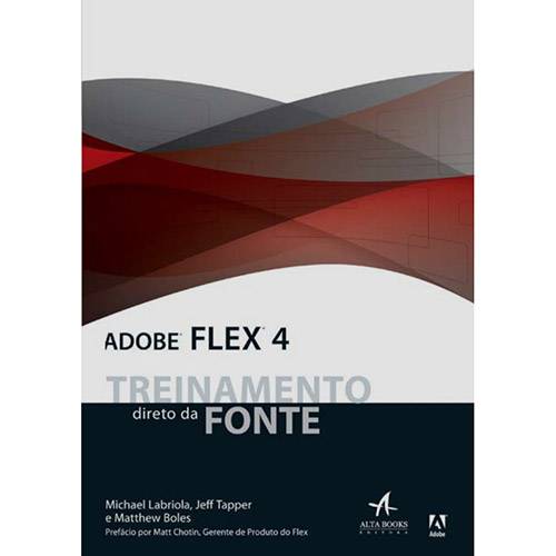 Tudo sobre 'Adobe Flex 4: Treinamento Direto da Fonte'
