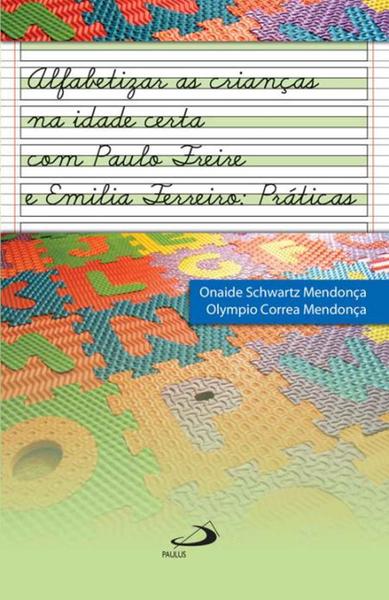 Alfabetizar as Crianças na Idade Certa com Paulo Freire e Emília Ferreiro - Paulus