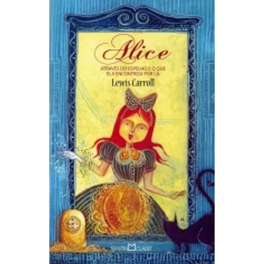 Alice Atraves do Espelho e o que Ela Encontrou por La - Martin Claret