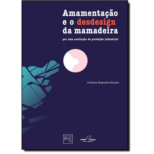 Amamentação e o Desdesign da Mamadeira: por uma Avaliação da Produção Industrial