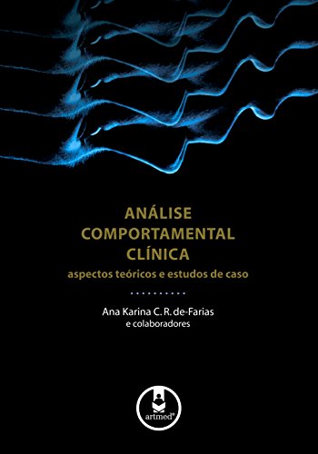Análise Comportamental Clínica: Aspectos Teóricos e Estudos de Caso