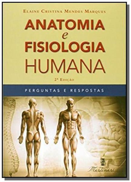 Anatomia e Fisiologia Humana: Perguntas e Resposta - Martinari