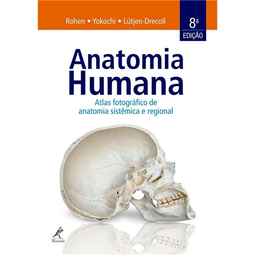 Anatomia Humana: Atlas Fotográfico de Anatomia Sistêmica e Regional