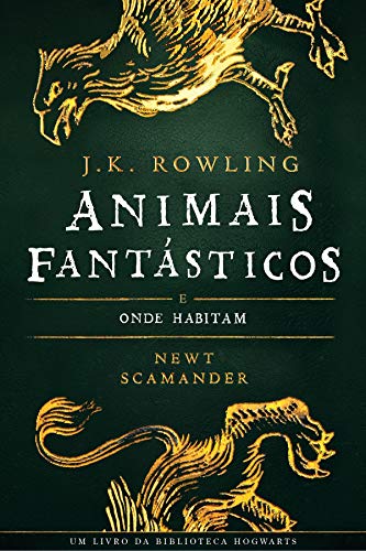 ANIMAIS FANTÁSTICOS e ONDE HABITAM (Biblioteca Hogwarts Livro 1)
