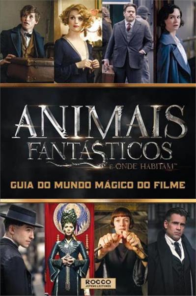 Animais Fantasticos e Onde Habitam - Guia do Mundo Magico do Filme - Rocco