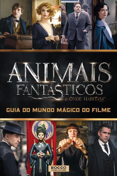 Animais Fantásticos e Onde Habitam - Guia do Mundo Mágico do Filme - Rocco