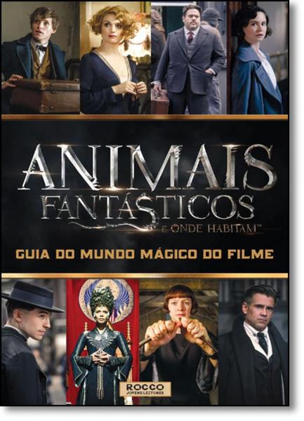 Animais Fantásticos e Onde Habitam: Guia do Mundo Mágico do Filme - Rocco