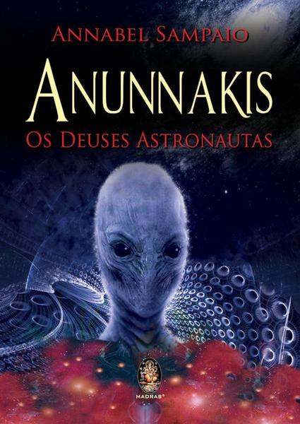 Anunnakis: os Deuses Astronautas - Madras