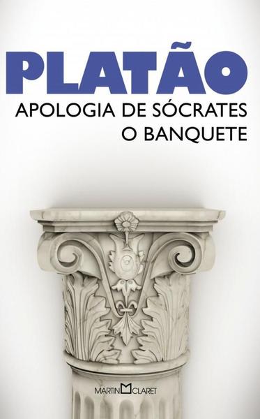 Apologia de Sócrates: o Banquete - Martin Claret