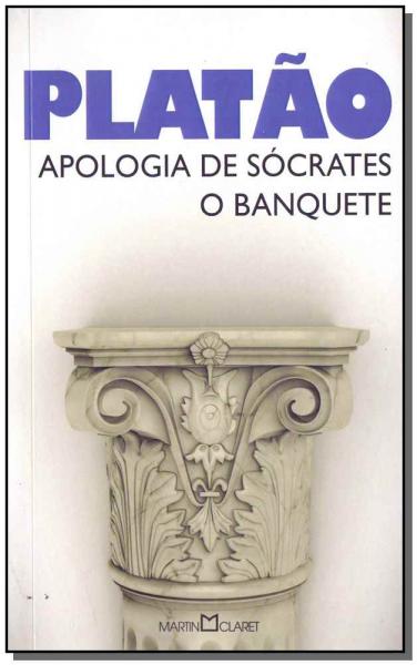 Apologia de Socrates - o Banquete - Platao - Martin Claret