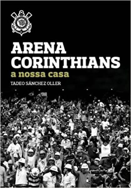 Arena Corinthians - a Nossa Casa - Versal Editores