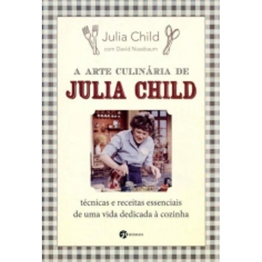 Tudo sobre 'Arte Culinaria de Julia Child, a - Seoman'