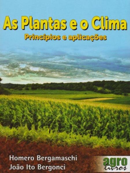 As Plantas e o Clima. Princípios e Aplicações - Agrolivros