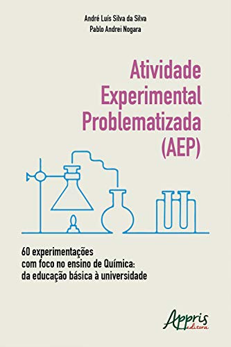 Tudo sobre 'Atividade Experimental Problematizada (AEP) 60 Experimentações com Foco no Ensino de Química: da Educação Básica à Universidade'