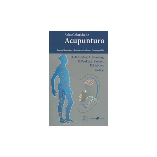 Atlas Colorido de Acupuntura - Pontos Sistêmicos, Pontos Auriculares e Ponto-Gatilho