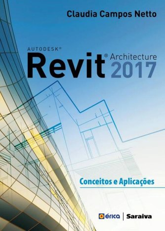 Autodesk Revit Architecture 2017 - Conceitos e Aplicacoes