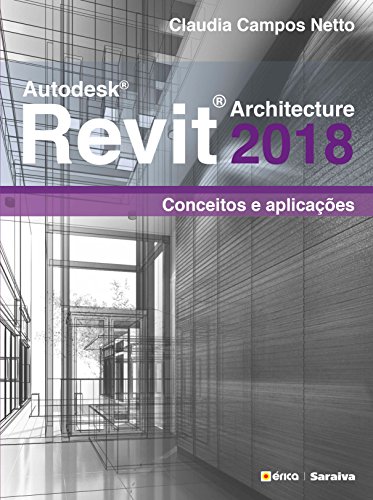 Autodesk Revit Architecture 2018 - Conceitos e Aplicações