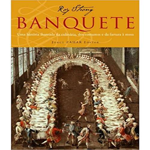 Banquete - uma Historia Ilustrada da Culinaria