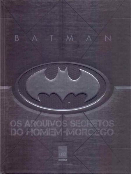 Batman: os Arquivos Secretos do Homem-morcego - Leya