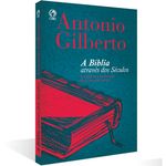 Biblia Atraves Do Seculo - Antonio Gilberto