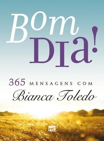 Bom Dia! 365 Mensagens com Bianca Toledo - Toledo,bianca - Ed. Mundo C...