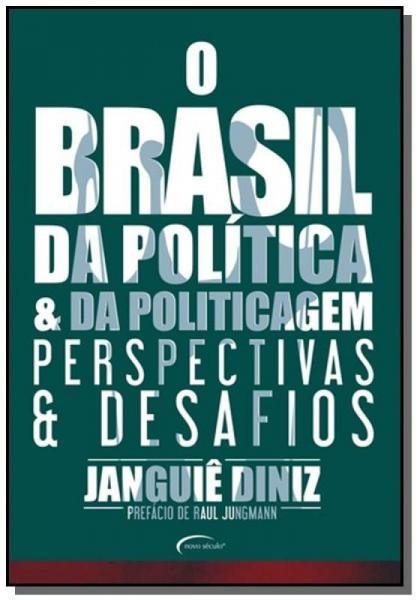 Brasil da Politica e da Politicagem, o - Novo Seculo