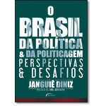 Brasil da Política e da Politicagem, O: Perspectivas e Desafios