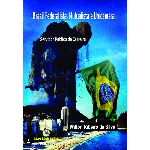 Tudo sobre 'Brasil Federalista, Mutualista e Unicameral'