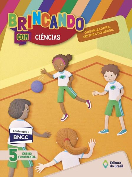 Brincando com Ciências - 5º Ano - 4ª Ed. 2018 - Editora do Brasil