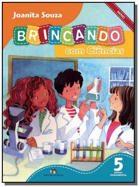 BRINCANDO COM CIENCIAS - 5o ANO - Editora do Brasil