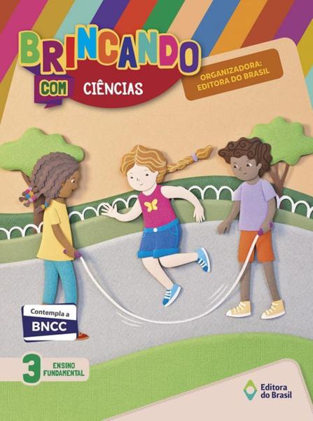 Brincando com Ciências - 3º Ano - 4ª Ed. 2018 - Editora do Brasil