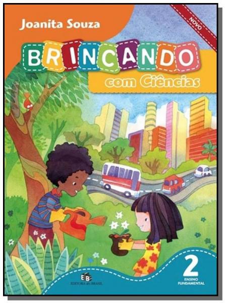 BRINCANDO COM CIENCIAS - 2o ANO - Editora do Brasil