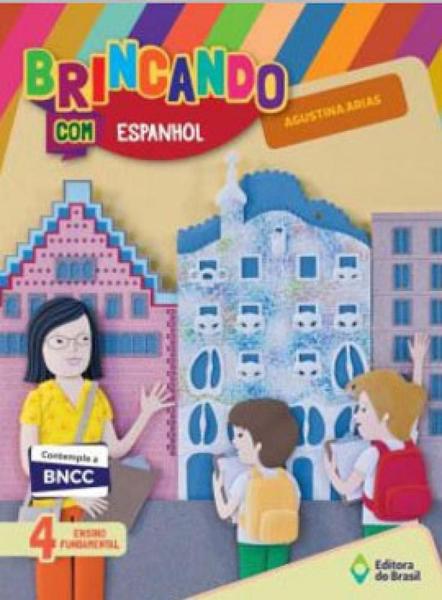 BRINCANDO COM ESPANHOL - 4º ANO - Editora do Brasil