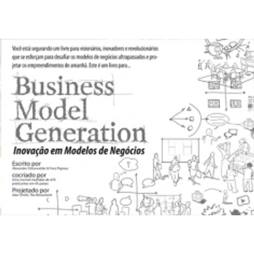 Business Model Generation - Inovacao em Modelos de Negocios - Alta Books