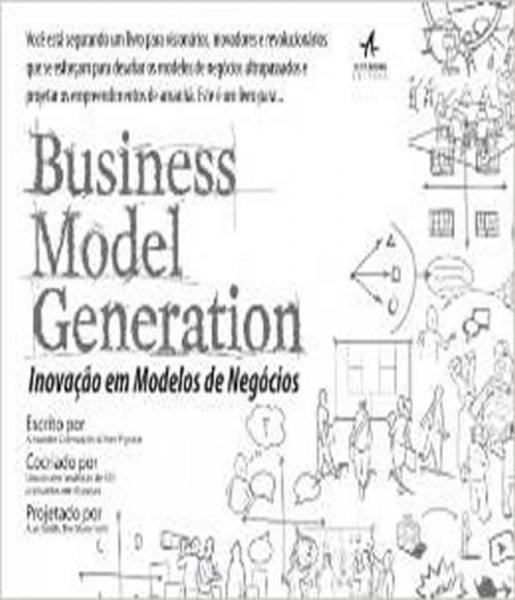 Business Model Generation - Inovacao em Modelos de Negocios - Alta Books