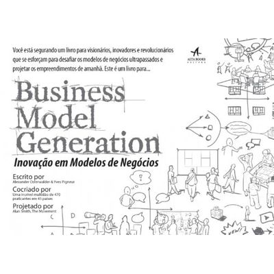 Tudo sobre 'Business Model Generation – Inovação em Modelos de Negócios'