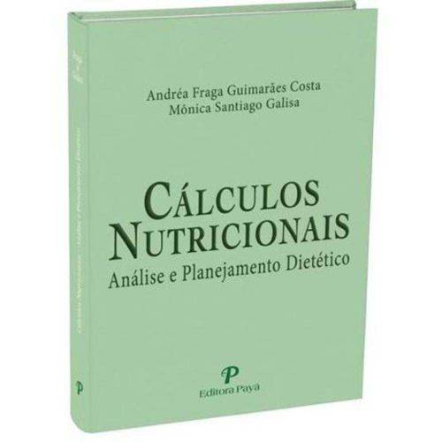 Tudo sobre 'Cálculos Nutricionais - Análise e Planejamento Dietético 1ª Ed'