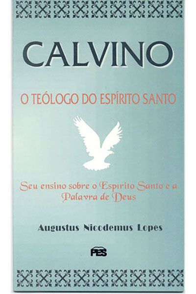 Calvino - o Teólogo do Espírito Santo - Pes