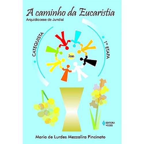 Caminho da Eucaristia, a - 1 Etapa - Catequista - Vozes