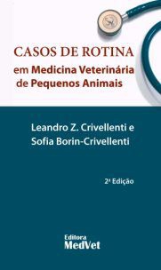 Tudo sobre 'Casos de Rotina em Medicina Veterinária de Pequenos Animais - Medvep'