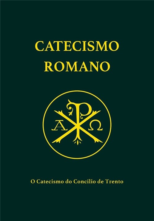 Catecismo Romano - o Catecismo do Concílio de Trento