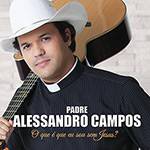 CD - Alessandro Campos - o que é que eu Sou Sem Jesus?