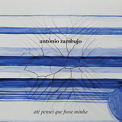 CD Antônio Zambujo - Até que Pensei que Fosse Minha