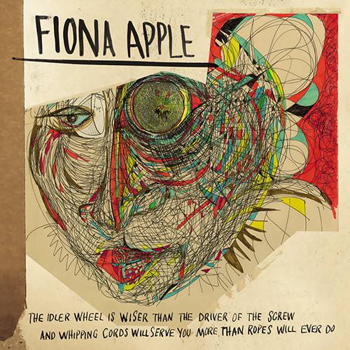 CD Fiona Apple - The Idler Wheel Is Wiser Than The Driver Of The Screw And Whipping Cords Will Serve You More Than Ropes Will Ever do (International Jewel)