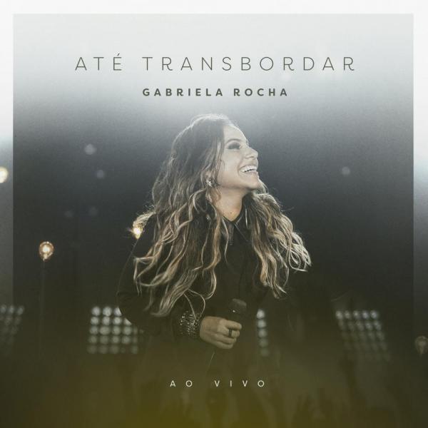 CD Gabriela Rocha - Até Transbordar: ao Vivo - 1