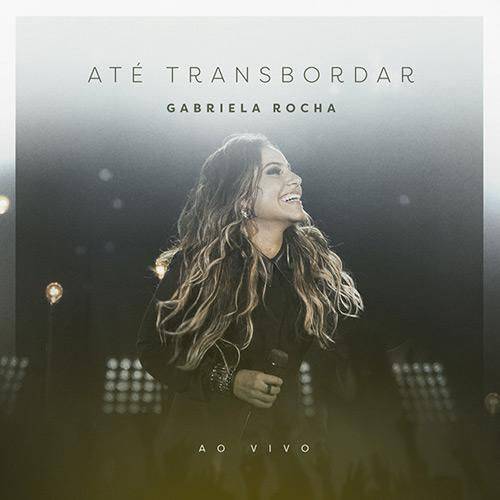 Cd Gabriela Rocha - Até Transbordar ao Vivo