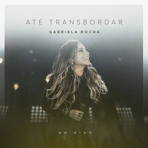 CD Gabriela Rocha - Até Transbordar ao Vivo
