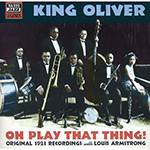 CD King Oliver - Oh Play That Thing! - IMPORTADO