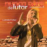 Tudo sobre 'CD - Ludmila Ferber - Nunca Pare de Lutar'