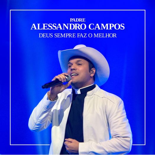 Tudo sobre 'CD Padre Alessandro Campos - Deus Sempre Faz o Melhor'